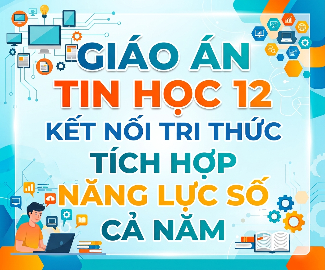 Giáo Án Tin Học 12 Kết Nối Tri Thức Tích Hợp Năng Lực Số (Cả Năm)